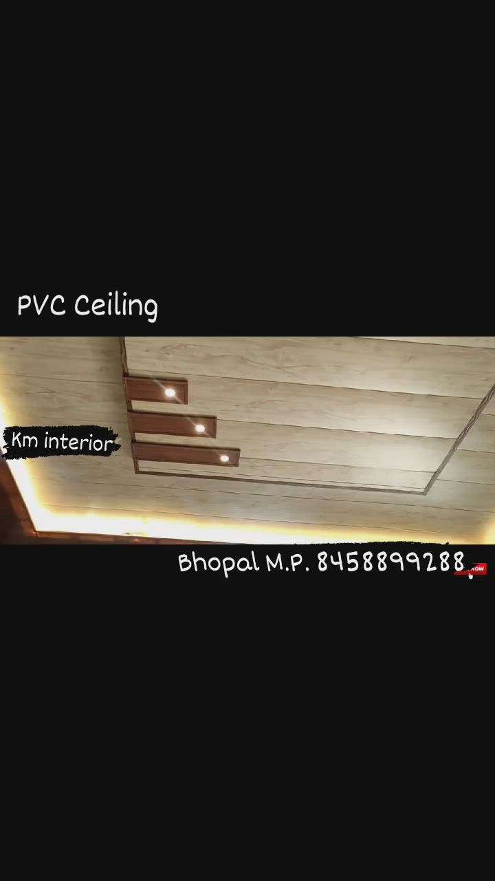 PVC CEILING
KM INTERIOR BHOPAL M.P. 43
Contact : 8458899288 , 9685481987