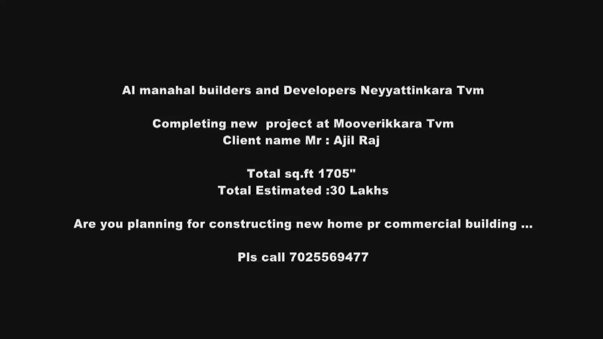 Al manahal Builders and Developers tvm, kerala
Completed Project At Mooverikkara Tvm ...
Work Type : Normal Construction
Call for fullfill your dreams 
Sq.ft rate starts Based on your Requirements 
7025569477