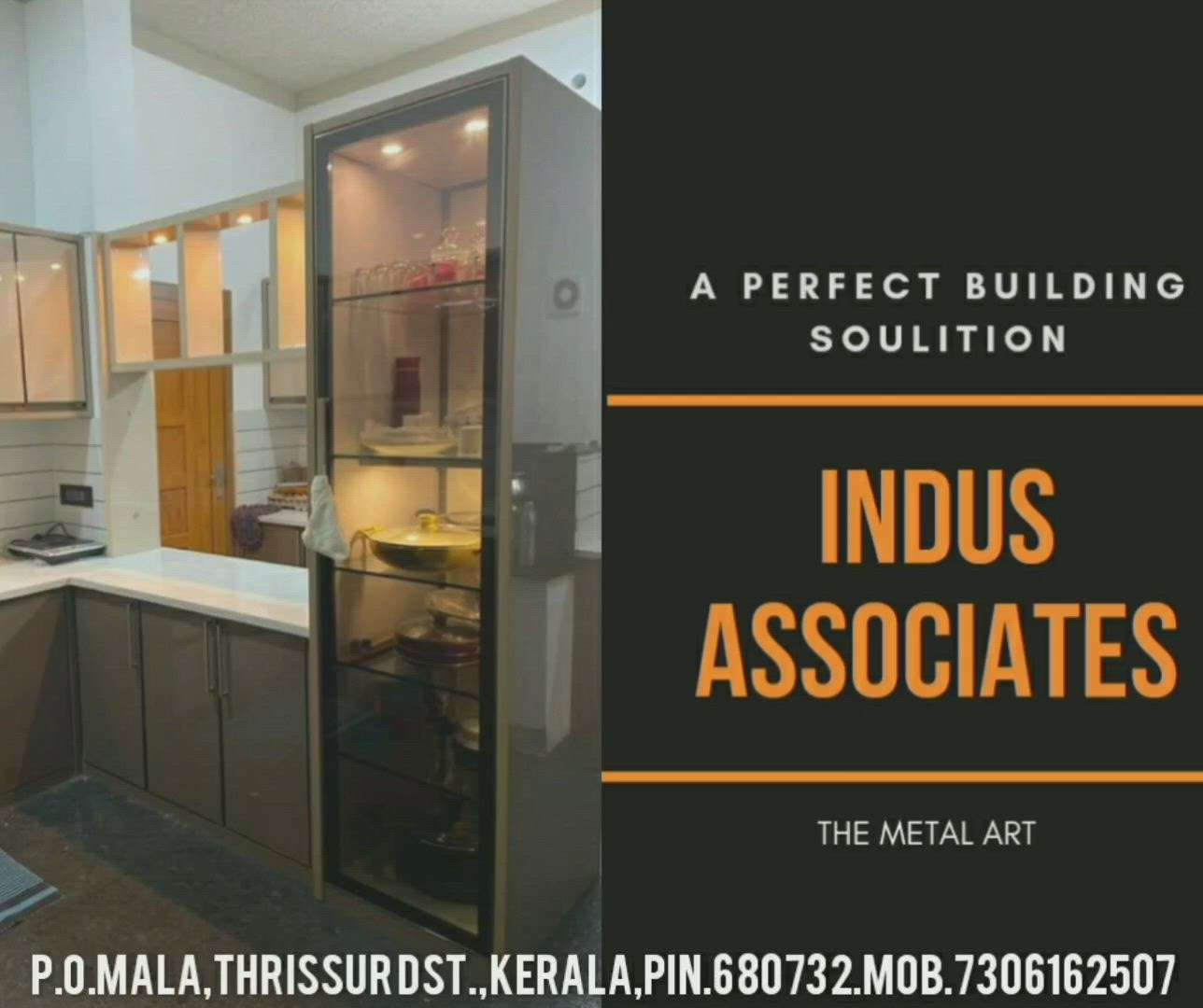 INDUS ASSOCIATES
FOR ALL KINDS OF ALUMINIUM AND GLASS INTERIOR EXTERIOR SOLUTIONS
7306162507