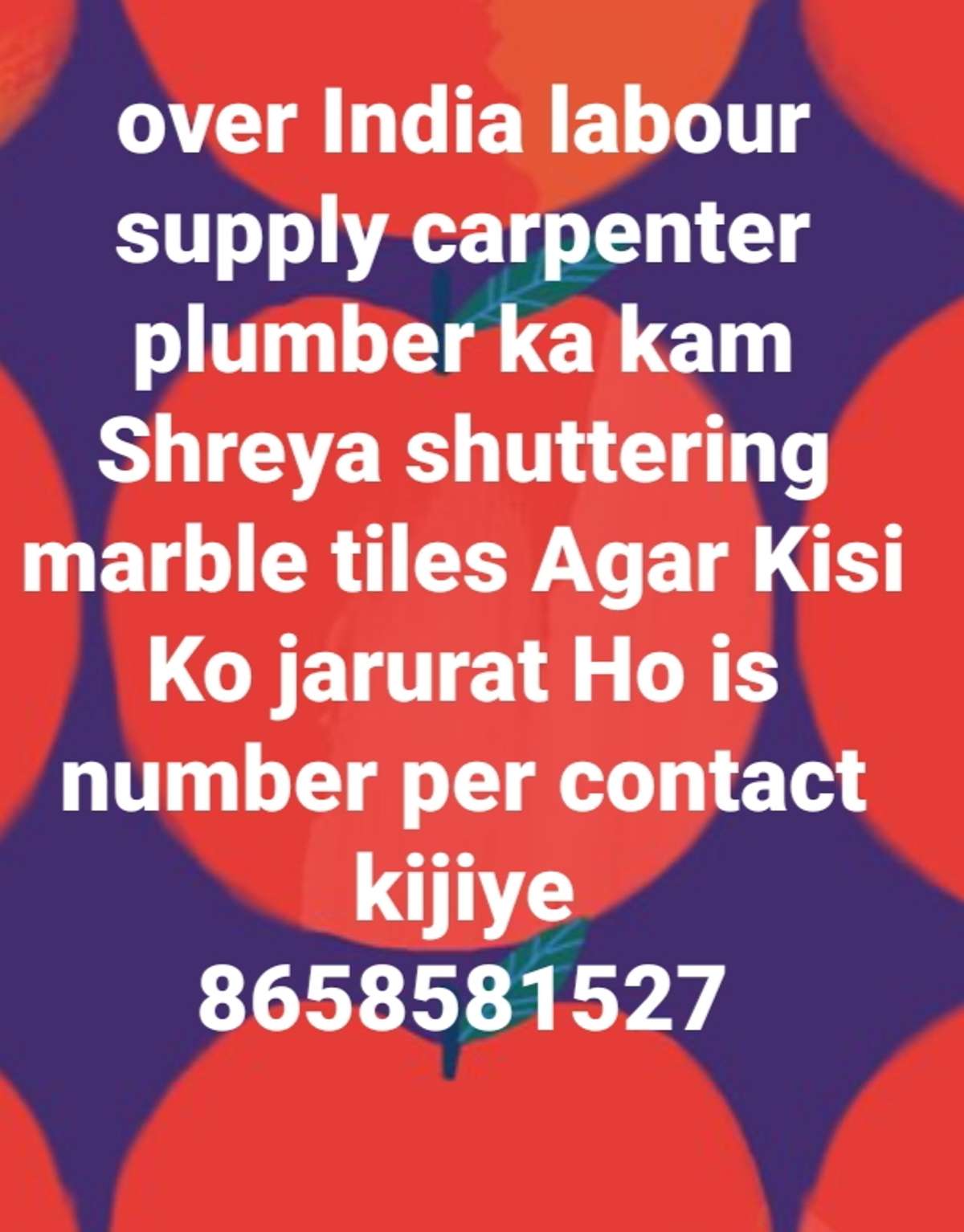 over India labour supply carpenter plumber ka kam Shreya shuttering marble tiles Agar Kisi Ko jarurat Ho is number per contact kijiye
8xxxxxxxxxx7