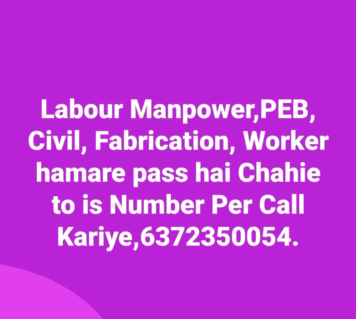 Labour Manpower,PEB, Civil, Fabrication, Worker hamare pass hai Chahie to is Number Per Call Kariye,6xxxxxxxxxx4.