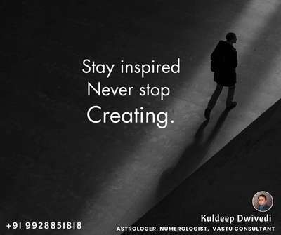 Stay inspired Never stop Creating.
.
.
#lifecoach #vastushastraexpert_kuldeepdwivedi #vastuclasses #astrologer_in_udaipur #prosperity #growth