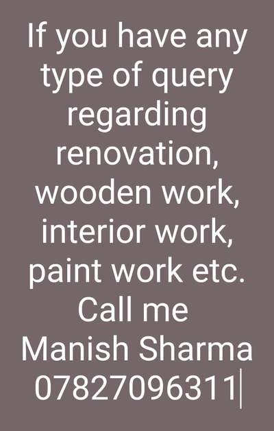 Any body required Renovation work cont all Work call now 7827096311..