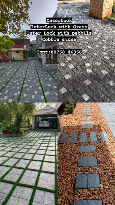 InterLock
InterLock with Grass
Inter Lock with pebbils
Cobble stone

Cont:80758 46356