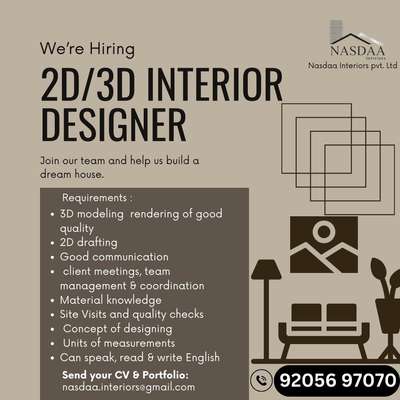 Job profile: 2D and 3D interior designer

Company Name: Nasdaa Interiors

Address: DLF phase 1, Gurugram

Salary: 15,000 to 40,000 per month

Vacancies: 2 nos.

Qualities:
1. 3D modelling and rendering of good quality
2. 2D drafting
3. Good communication skills
4. Client meetings, team management and coordination
5. Material knowledge
6. Site Visits and quality checks
7. Concept of designing
8. Units of measurements
9. Can speak, read and write English

Software required:
1. 3Ds Max or SketchUp
2. V-ray or corona or lumion for rendering 
3. AutoCAD
4. Photoshop
5. Corel draw
6. Microsoft Excel, word, PowerPoint

Gender: Female

Minimum experience required: 2-3 years

Max. Age criteria: 35 years

Education/qualification: 
1. Degree or diploma in architectural or interior designing shall be preferred
or 
2. Diploma or degree in civil engineering will be ok 
or
3. Any degree or diploma but experience in relevant field