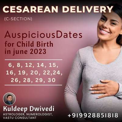 CESAREAN DELIVERY

(C-SECTION)
AuspiciousDates for Child Birth in june 2023

6, 8, 12, 14, 15, 16, 19, 20, 22, 24, 26, 28, 29, 30

To know the auspicious time of these dates Contact Us.
 
*Fee*  *₹3100*

*Kuldeep* *Dwivedi*

ASTROLOGER, NUMEROLOGIST, VASTU CONSULTANT
*+919928851818*
.
.
#Paras_Hospitals_Udaipur
#dr_sudha_gandhi
#dr_Arun_gupta
#dr_pooja_gandhi
#Dr_Kaushal_Chundawat 
#Sanjeevan_Hospital 
#Dr_Vidhi_Goyal
#Dr_Neelam
#Dr_Jini_Gupta
#Dr_Vijayaxmi_Bhanuda
#Dr_Rajani_Sharma
#Dr_Archana_Sharma
#Dr_Saumya_Somani
#AMERICAN_HOSPITAL 
#Dr_Monika_Sharma,
#C_Section
#Delivery 
#Baby_shower
#gynecologist
#gynecologist_specialist_in_udaipur
#Auspicious_days_for_Child_birth, #Auspicious_muhurat_for_cesarean_deliveries, #Cesar