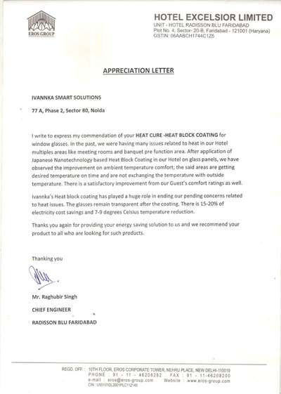 Letter of Appreciation - Radisson Blu Faridabad

HEATCURE : Heat Blocking Coating for Glass.                                                       The only Japanese Nano Technology based transparent coating for glass to  block heat outside window glass, now available in Kerala. It controls heat gain and heat loss through glasses and lower inside temperature, increase cooling efficiency and thus saves energy bills.  Mob: 8714731108            #glass #GlassDoors #WindowGlass #glassfilmservice #glassdecors #glasspergolaautomation #glassepoxy #Toughened_Glass #glassworks #glasspaneling #glassfilm #GlassAndDoors  #GlassDoors #Automatic_Glassdoors      #heatresistant   #heatproof #heatresistanceslab #heatproofing #heatReduction #heatinsulation    #luxuryflats #luxuryvillas #luxuryflatsinkerala #luxuryvillasinkerala #luxury #luxyryinkerala #luxuryhomes #luxuryhomesinkerala