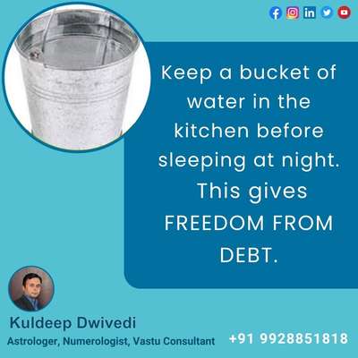 Keep a bucket of water in the kitchen before sleeping at night.

This gives FREEDOM FROM DEBT.
.
.
#vastuforhome #homedecorstore #astrologer_in_udaipur #VastuforBedroom #vastushastraexpert_kuldeepdwivedi #lifecoach #vastuclasses #astrokuldeep