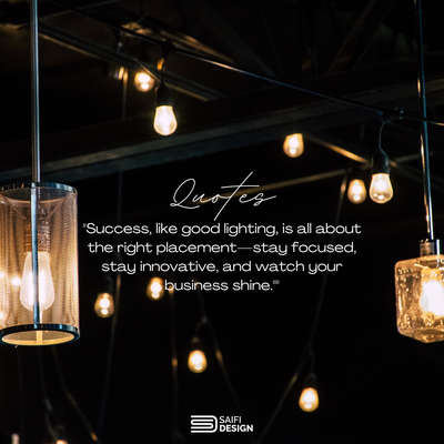 Success, like good lighting, is all about the right placement—stay focused, stay innovative, and watch your business shine." #SaifiDesign #LightUpSuccess #InnovationInLighting #DesignMatters #ShineBright #LightingSolutions #BusinessGrowth #CreativeDesign #InteriorLighting #InspireIlluminate