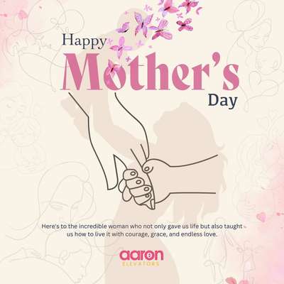 Happy
Mother's
Day
Here's to the incredible woman who not only gave us life but also taught us how to live it with courage, grace, and endless love.
AARON  ELEVATORS