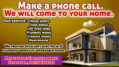 Make a phone call. We will come to your house.We provide excellent electrical & plumbing  works at affordable rates.